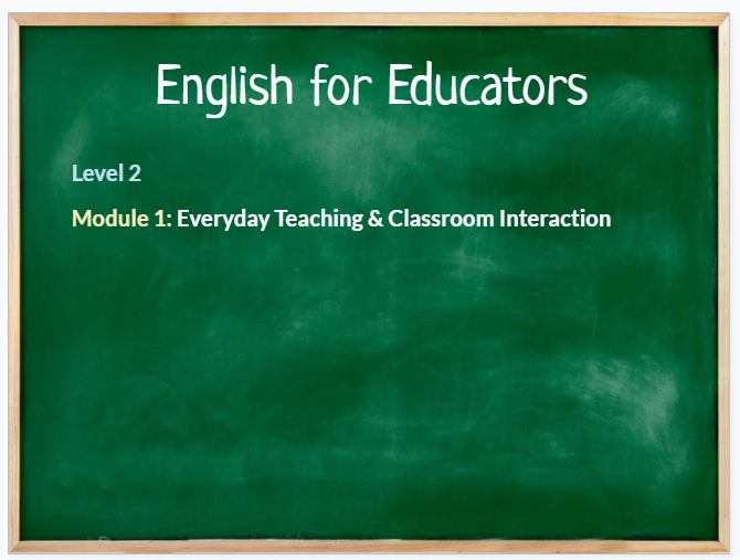 English for Educators Level 2 – Module 1: Everyday Teaching & Classroom Interaction