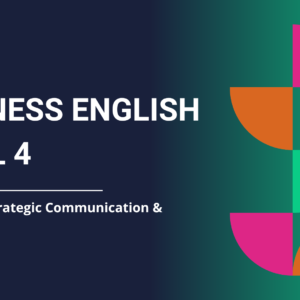 Business English Level 4 - Module 2: Strategic Communication & Influence