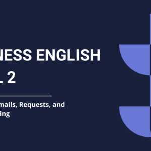 Business English Level 2 - Module 3: Workplace Communication – Explaining and Contributing
