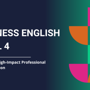Business English Level 4 - Module 3: High-Impact Professional Communication