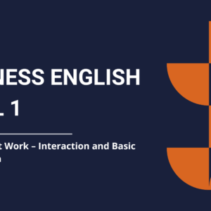 BUSINESS ENGLISH LEVEL 1 - MODULE 3: At Work – Interaction and Basic Collaboration